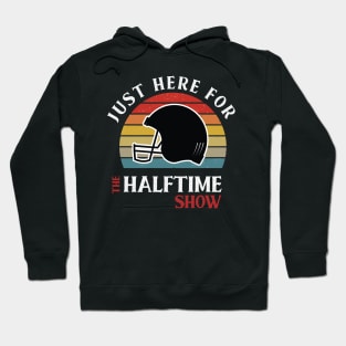 I'M JUST HERE FOR THE HALFTIME SHOW Hoodie